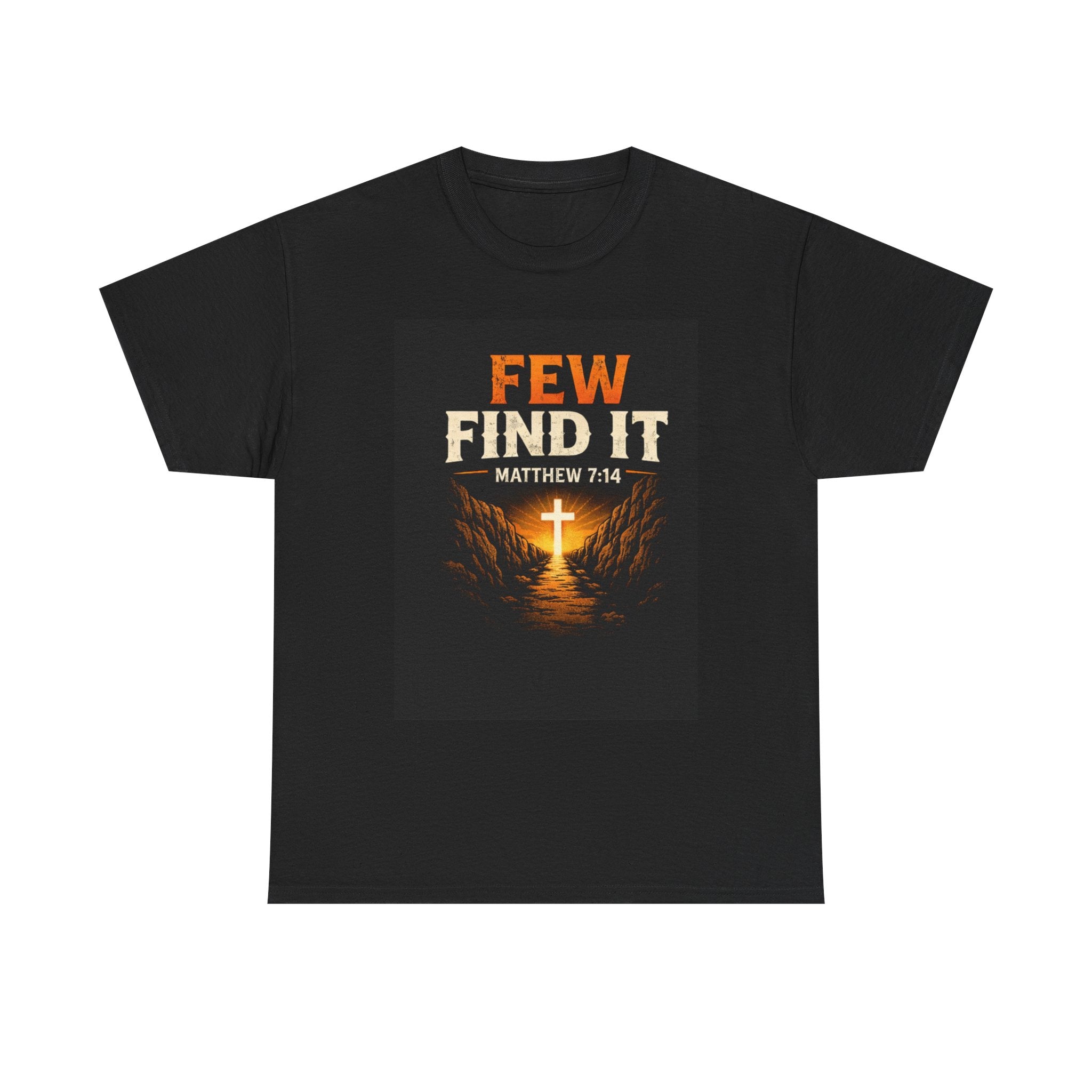 Christian T-Shirt — "Few Find It" Matthew 7:14 Cross Graphic Tee