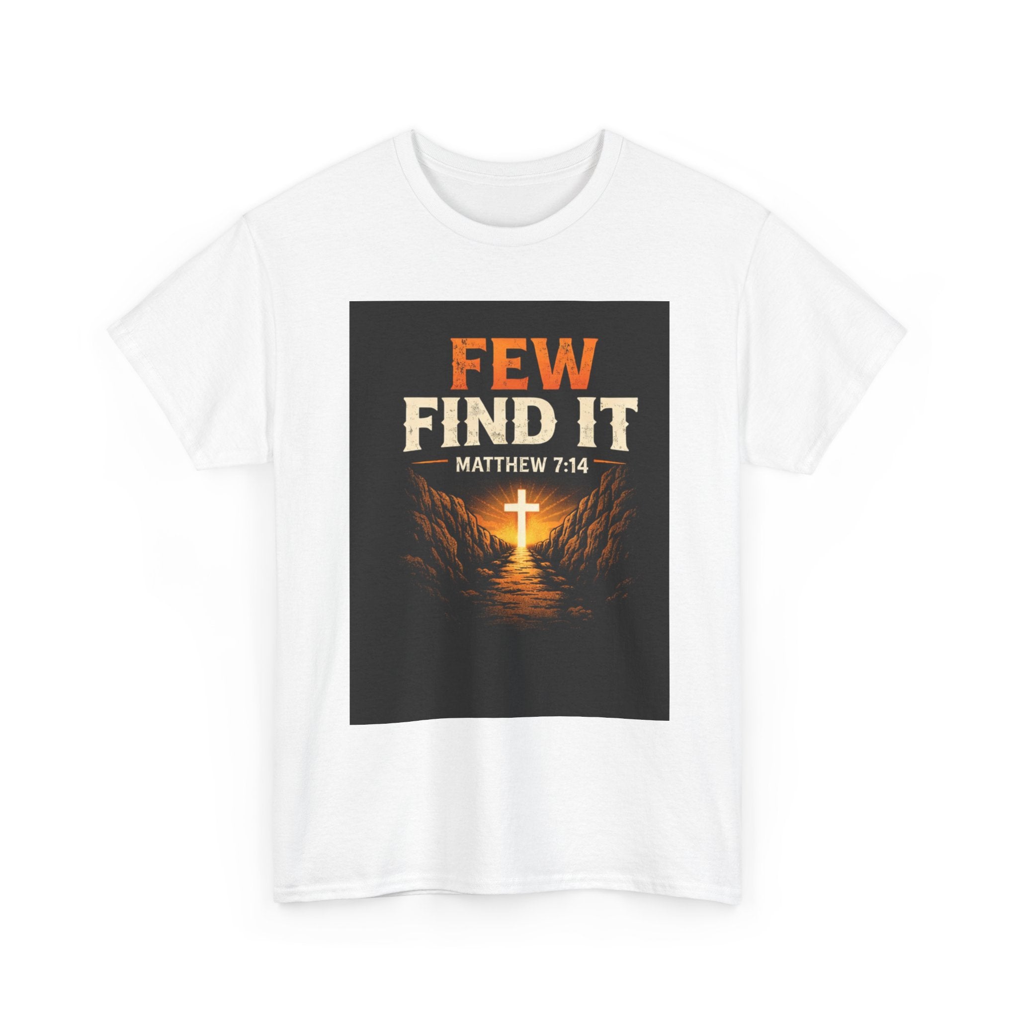 Christian T-Shirt — "Few Find It" Matthew 7:14 Cross Graphic Tee