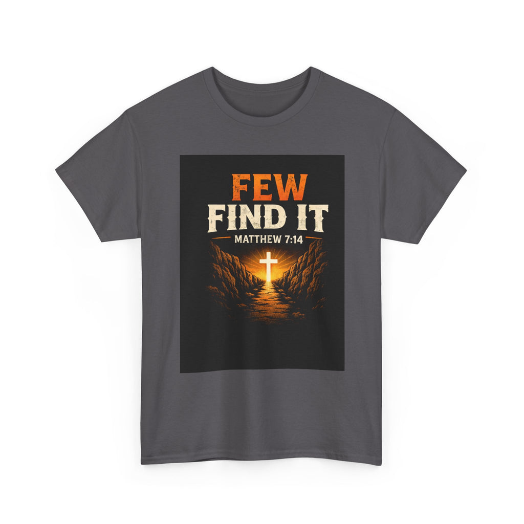 Christian T-Shirt — "Few Find It" Matthew 7:14 Cross Graphic Tee