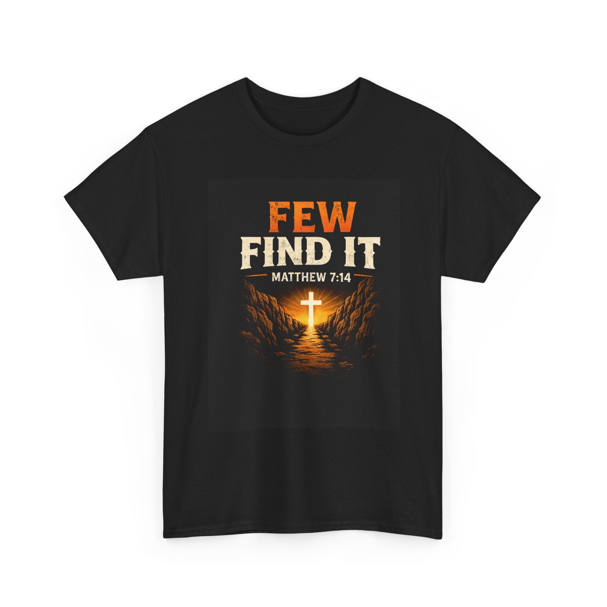 Christian T-Shirt — "Few Find It" Matthew 7:14 Cross Graphic Tee