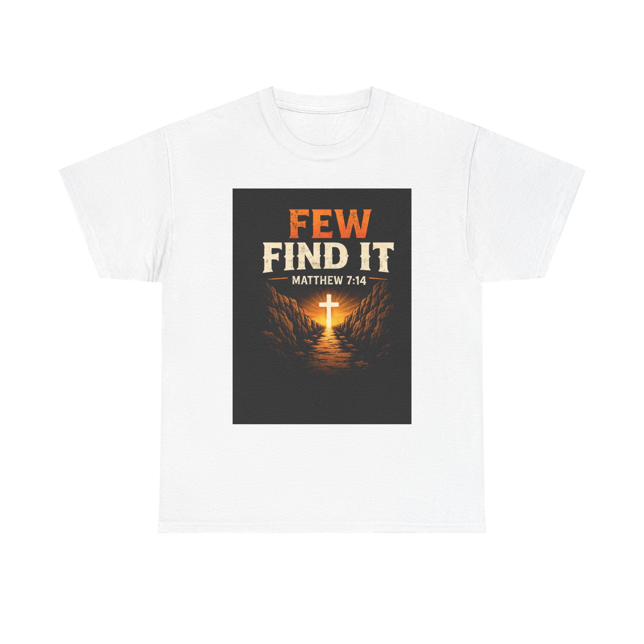 Christian T-Shirt — "Few Find It" Matthew 7:14 Cross Graphic Tee